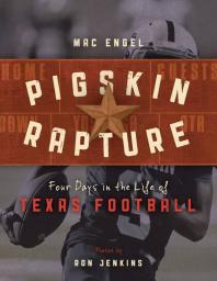 Pigskin Rapture: Four Days in the Life of Texas Football