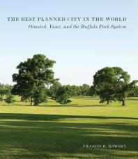 The Best Planned City in the World: Olmsted, Vaux, and the Buffalo Park System