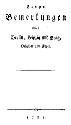 Freye Bemerkungen über Berlin, Leipzig und Prag, Original und Kopie