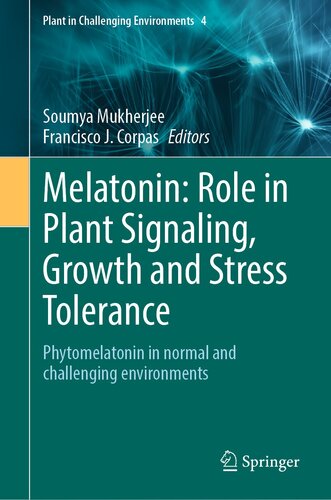 Melatonin: Role in Plant Signaling, Growth and Stress Tolerance: Phytomelatonin in normal and challenging environments (Plant in Challenging Environments, 4)