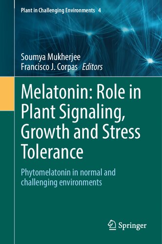 Melatonin: Role in Plant Signaling, Growth and Stress Tolerance: Phytomelatonin in normal and challenging environments (Plant in Challenging Environments, 4)