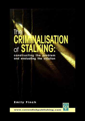 The Criminalisation of Stalking: Constructing  the Problem and Evaluating the Solution