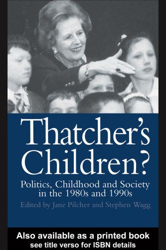 Thatcher's Children?: Politics, Childhood And Society In The 1980s And 1990s (The World of Childhood & Adolescence)