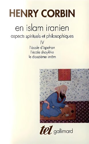 En Islam Iranien, aspects spirituels et philosophiques IV l'école d'ispahan l'école shaykhie le douzième imâm