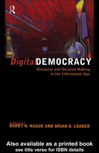 Digital Democracy: Discourse and Decision Making in the Information Age