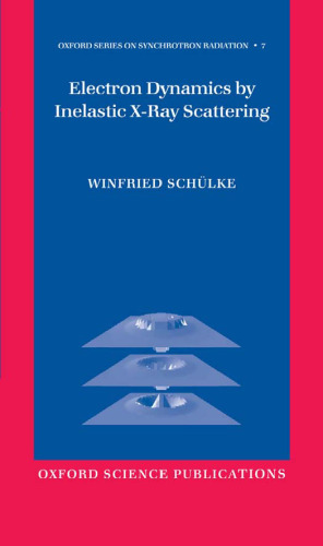 Electron Dynamics by Inelastic X-Ray Scattering (Oxford Series on Synchrotron Radiation)