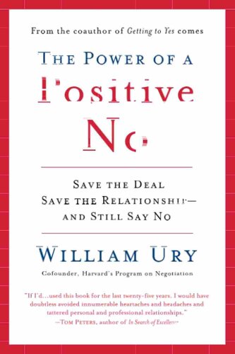 The Power of a Positive No: How to Say No and Still Get to Yes
