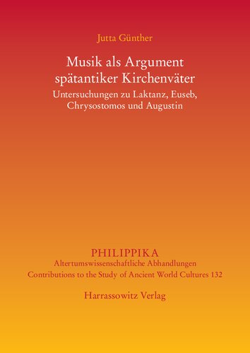 Musik als Argument spätantiker Kirchenväter: Untersuchungen zu Laktanz, Euseb, Chrysostomos und Augustinus