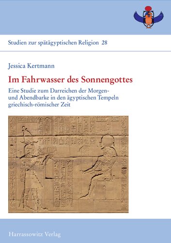 Im Fahrwasser des Sonnengottes: Eine Studie zum Darreichen der Morgen- und Abendbarke in den ägyptischen Tempeln griechisch-römischer Zeit