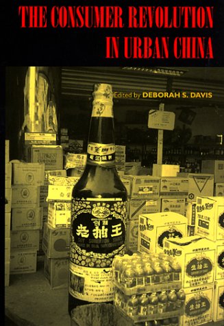 The Consumer Revolution in Urban China (Studies on China, 22)