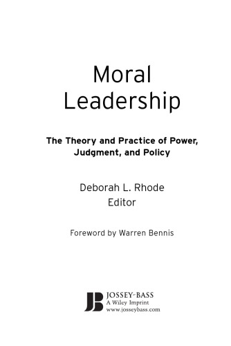 Moral Leadership: The Theory and Practice of Power, Judgment and Policy (J-B Warren Bennis Series)