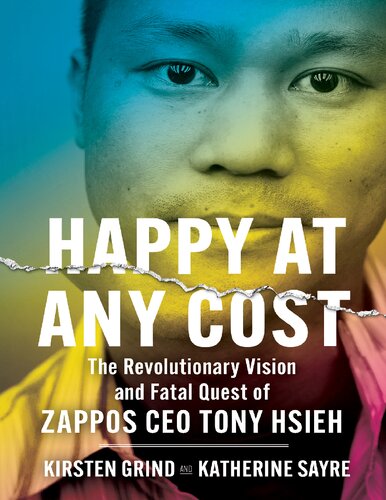 Tony Hsieh Biography - Happy at Any Cost: The Revolutionary Vision and Fatal Quest of Zappos CEO Tony Hsieh
