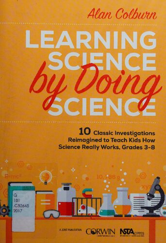 Learning Science by Doing Science: 10 Classic Investigations Reimagined to Teach Kids How Science Really Works, Grades 3-8