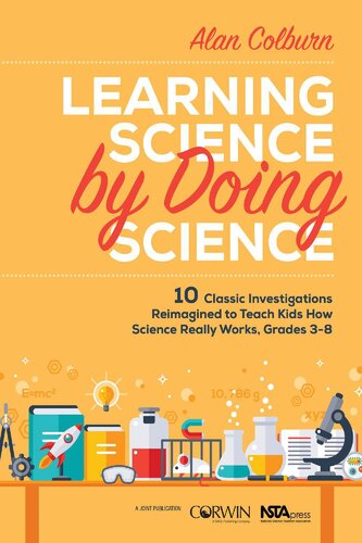 Learning Science by Doing Science: 10 Classic Investigations Reimagined to Teach Kids How Science Really Works, Grades 3-8