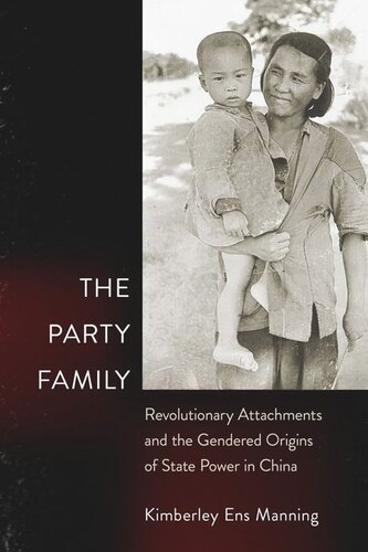 The Party Family: Revolutionary Attachments and the Gendered Origins of State Power in China