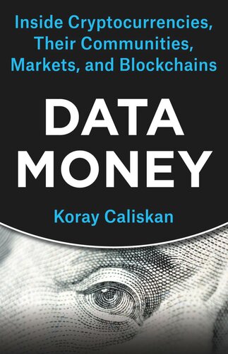 Data Money: Inside Cryptocurrencies, Their Communities, Markets, and Blockchains