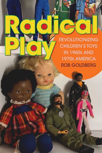 Radical Play: Revolutionizing Children’s Toys in 1960s and 1970s America