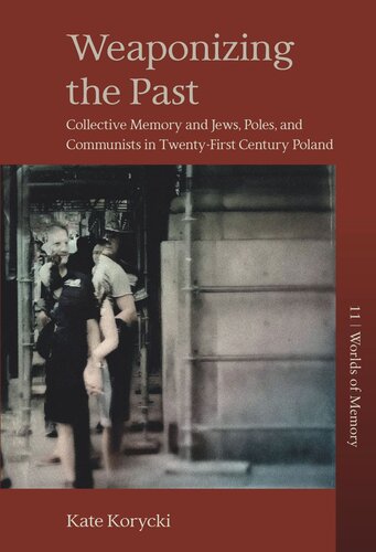 Weaponizing the Past: Collective Memory and Jews, Poles, and Communists in Twenty-First Century Poland
