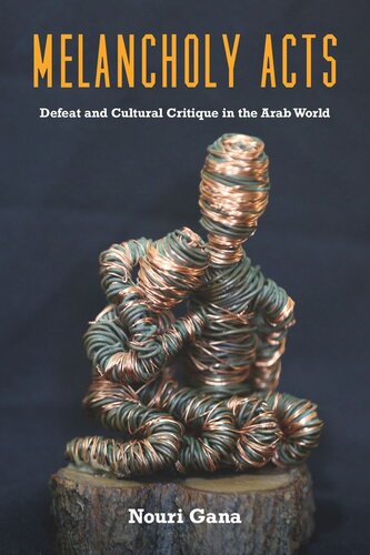 Melancholy Acts: Defeat and Cultural Critique in the Arab World