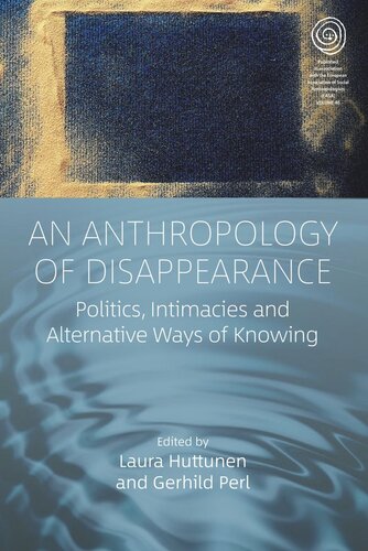 An Anthropology of Disappearance: Politics, Intimacies and Alternative Ways of Knowing