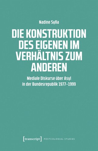 Die Konstruktion des Eigenen im Verhältnis zum Anderen: Mediale Diskurse über Asyl in der Bundesrepublik 1977-1999