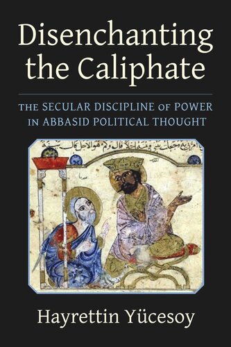 Disenchanting the Caliphate: The Secular Discipline of Power in Abbasid Political Thought