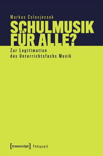 Schulmusik für alle?: Zur Legitimation des Unterrichtsfachs Musik