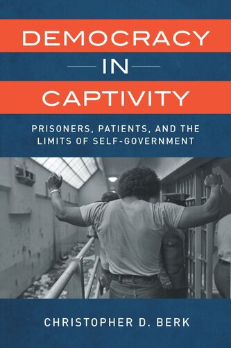 Democracy in Captivity: Prisoners, Patients, and the Limits of Self-Government