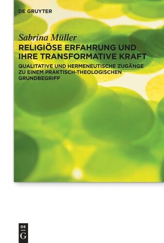 Religiöse Erfahrung und ihre transformative Kraft: Qualitative und hermeneutische Zugänge zu einem praktisch-theologischen Grundbegriff