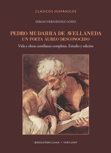 Pedro Mudarra de Avellaneda: Un poeta áureo desconocido: Vida y obras castellanas completas