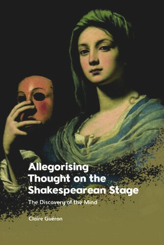 Allegorising Thought on the Shakespearean Stage: The Discovery of the Mind