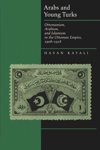Arabs and Young Turks: Ottomanism, Arabism, and Islamism in the Ottoman Empire, 1908-1918
