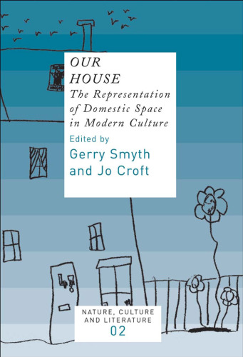 Our House: The Representation of Domestic Space in Modern Culture (Nature, Culture and Literature 2) (Nature, Culture & Literature)