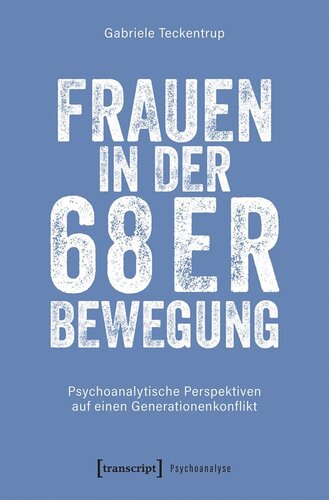 Frauen in der 68er Bewegung: Psychoanalytische Perspektiven auf einen Generationenkonflikt