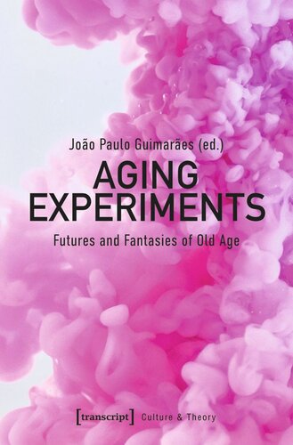 Aging Experiments: Futures and Fantasies of Old Age