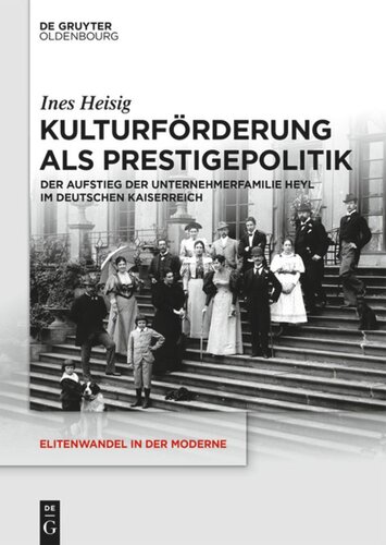 Kulturförderung als Prestigepolitik: Der Aufstieg der Unternehmerfamilie Heyl im Deutschen Kaiserreich
