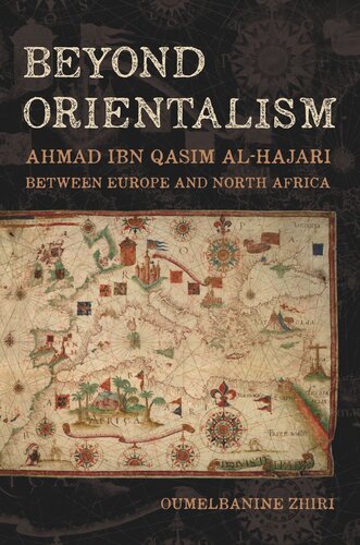Beyond Orientalism: Ahmad ibn Qasim al-Hajari between Europe and North Africa
