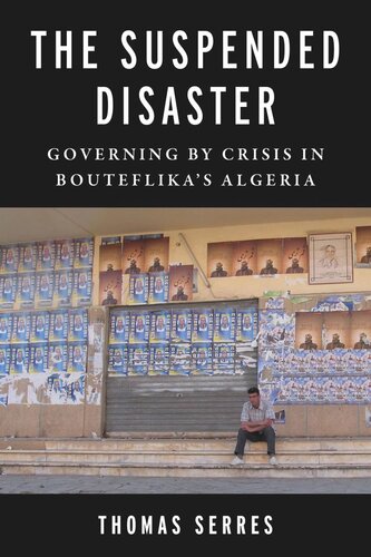 The Suspended Disaster: Governing by Crisis in Bouteflika's Algeria
