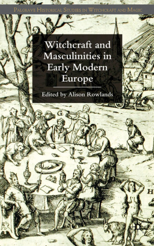 Witchcraft and Masculinities in Early Modern Europe (Palgrave Historical Studies in Witchcraft and Magic)