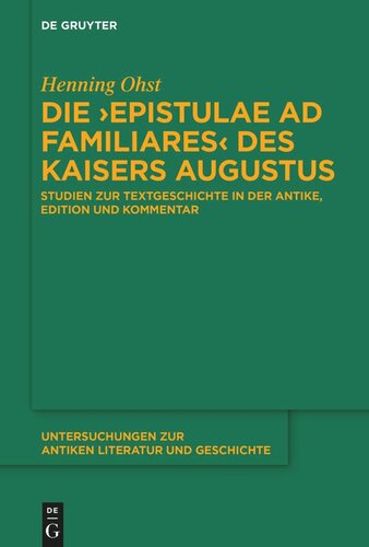 Die ›Epistulae ad familiares‹ des Kaisers Augustus: Studien zur Textgeschichte in der Antike, Edition und Kommentar