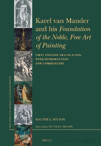 Karel Van Mander and His Foundation of the Noble, Free Art of Painting: First English Translation, with Introduction and Commentary (Brill's Studies on Art, Art History, and Intellectual Histor)