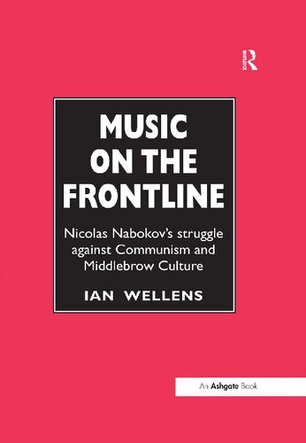 Music on the Frontline: Nicolas Nabokov's Struggle Against Communism and Middlebrow Culture