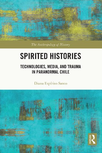 Spirited Histories: Technologies, Media, and Trauma in Paranormal Chile