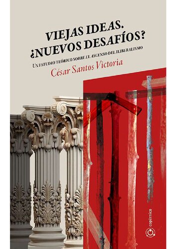 Viejas Ideas. ¿Nuevos Desafíos? Un estudio teórico sobre el ascenso del iliberalismo