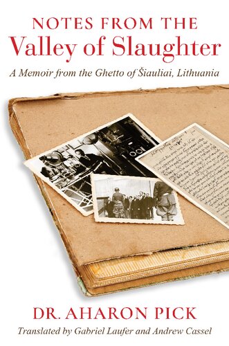 Notes from the Valley of Slaughter: A Memoir from the Ghetto of Šiauliai, Lithuania