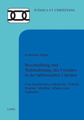 Beschreibung und Wahrnehmung des Fremden in der rabbinischen Literatur: Eine Interpretation anhand der Traktate Brachot, Schabbat, Jebamot und Sanhedrin