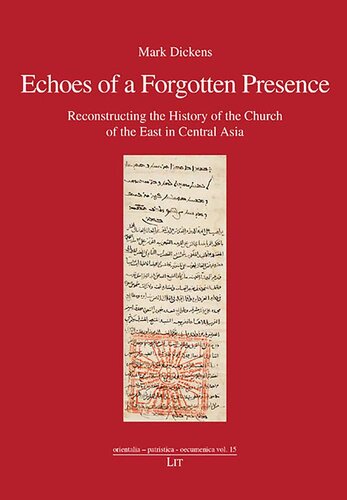 Echoes of a Forgotten Presence: Reconstructing the History of the Church of the East in Central Asia (orientalia - patristica - oecumenica)