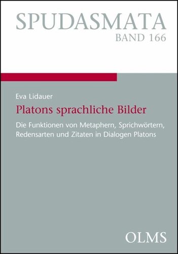 Platons sprachliche Bilder: Die Funktionen von Metaphern, Sprichwörtern, Redensarten und Zitaten in Dialogen Platons.