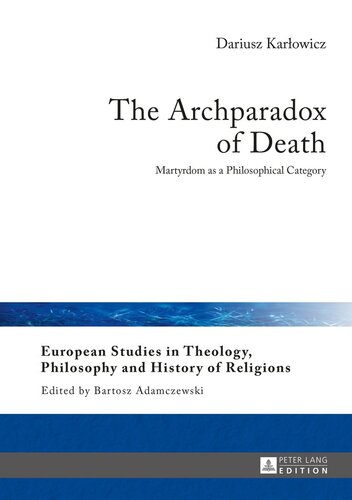 The Archparadox of Death: Martyrdom as a Philosophical Category (European Studies in Theology, Philosophy and History of Religions)