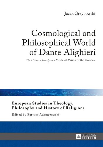 Cosmological and Philosophical World of Dante Alighieri: «The Divine Comedy» as a Medieval Vision of the Universe (European Studies in Theology, Philosophy and History of Religions)